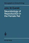 Neurobiology of Reproduction in the Female Rat: A Fifty-Year Perspective (Softcover Reprint of the Original 1st 1989)