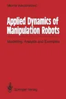 Applied Dynamics of Manipulation Robots: Modelling, Analysis and Examples (Softcover Reprint of the Original 1st 1989)