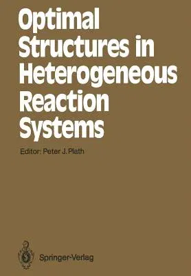 Optimal Structures in Heterogeneous Reaction Systems (Softcover Reprint of the Original 1st 1989)