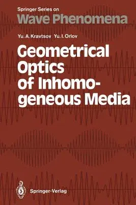 Geometrical Optics of Inhomogeneous Media (Softcover Reprint of the Original 1st 1990)