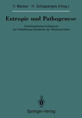 Entropie Und Pathogenese: Interdisziplinäres Kolloquium Der Heidelberger Akademie Der Wissenschaften (Softcover Reprint of the Original 1st 1993)