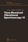 Time-Resolved Vibrational Spectroscopy VI: Proceedings of the Sixth International Conference on Time-Resolved Vibrational Spectroscopy, Berlin, German