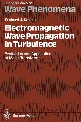 Electromagnetic Wave Propagation in Turbulence: Evaluation and Application of Mellin Transforms (Softcover Reprint of the Original 1st 1994)