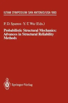 Probabilistic Structural Mechanics: Advances in Structural Reliability Methods: Iutam Symposium, San Antonio, Texas, USA June 7-10,1993 (Softcover Rep