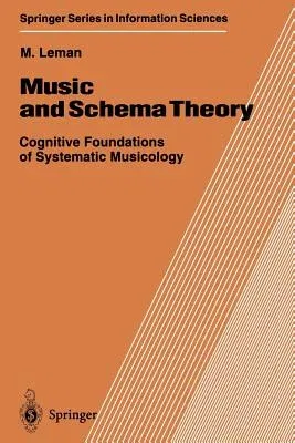 Music and Schema Theory: Cognitive Foundations of Systematic Musicology (Softcover Reprint of the Original 1st 1995)