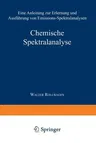 Chemische Spektralanalyse: Eine Anleitung Zur Erlernung Und Ausführung Von Emissions-Spektralanalysen (6. Aufl. 1970. Softcover Reprint of the Origina