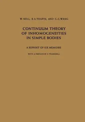 Continuum Theory of Inhomogeneities in Simple Bodies: A Reprint of Six Memoirs (Softcover Reprint of the Original 1st 1968)