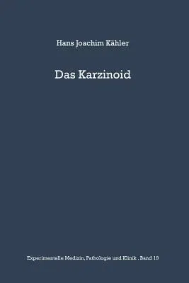 Das Karzinoid: Klinik, Endokrinologie, Pathologische Anatomie, Pathogenese Und Therapie (Softcover Reprint of the Original 1st 1967)