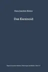 Das Karzinoid: Klinik, Endokrinologie, Pathologische Anatomie, Pathogenese Und Therapie (Softcover Reprint of the Original 1st 1967)