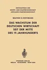 Das Wachstum Der Deutschen Wirtschaft Seit Der Mitte Des 19. Jahrhunderts (Softcover Reprint of the Original 1st 1965)