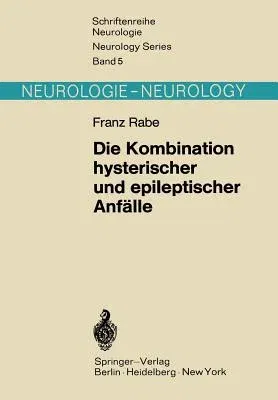 Die Kombination Hysterischer Und Epileptischer Anfälle: Das Problem Der "Hysteroepilepsie" in Neuer Sicht (Softcover Reprint of the Original 1st 1970)