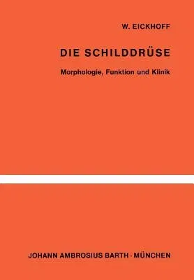 Die Schilddrüse: Morphologie, Funktion Und Klinik (Softcover Reprint of the Original 1st 1965)