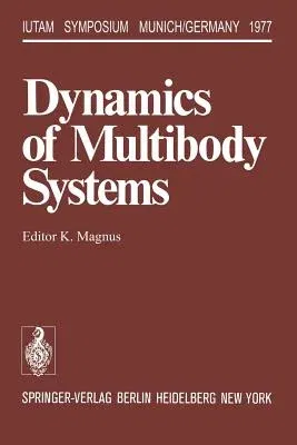 Dynamics of Multibody Systems: Symposium Munich/Germany August 29-September 3, 1977 (Softcover Reprint of the Original 1st 1978)