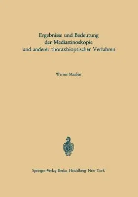 Ergebnisse Und Bedeutung Der Mediastinoskopie Und Anderer Thoraxbioptischer Verfahren (Softcover Reprint of the Original 1st 1967)