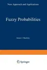 Fuzzy Probabilities: New Approach and Applications (Softcover Reprint of the Original 1st 2003)