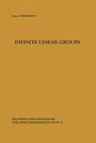 Infinite Linear Groups: An Account of the Group-Theoretic Properties of Infinite Groups of Matrices (Softcover Reprint of the Original 1st 1973)