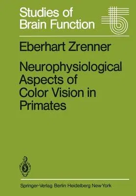 Neurophysiological Aspects of Color Vision in Primates: Comparative Studies on Simian Retinal Ganglion Cells and the Human Visual System (Softcover Re