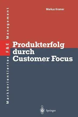 Produkterfolg Durch Customer Focus (Softcover Reprint of the Original 1st 1996)