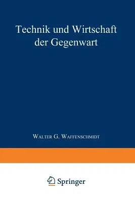 Technik Und Wirtschaft Der Gegenwart (Softcover Reprint of the Original 1st 1952)