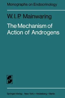 The Mechanism of Action of Androgens (Softcover Reprint of the Original 1st 1977)