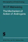 The Mechanism of Action of Androgens (Softcover Reprint of the Original 1st 1977)