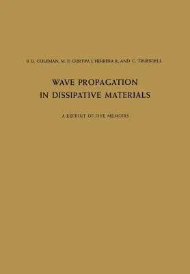 Wave Propagation in Dissipative Materials: A Reprint of Five Memoirs (Softcover Reprint of the Original 1st 1965)