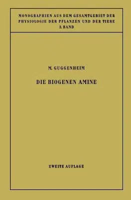 Die Biogenen Amine: Und Ihre Bedeutung Für Die Physiologie Und Pathologie Des Pflanzlichen Und Tierischen Stoffwechsels (Softcover Reprint of the Orig