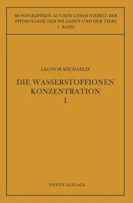 Die Wasserstoffionenkonzentration: Ihre Bedeutung Für Die Biologie Und Die Methoden Ihrer Messung (Softcover Reprint of the Original 2nd 1922)