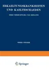 Erkaeltungskrankheiten Und Kaelteschaeden: Ihre Verhuetung Und Heilung (1915)