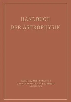 Handbuch Der Astrophysik: Band III / Erste Hälfte Grundlagen Der Astrophysik Dritter Teil (Softcover Reprint of the Original 1st 1930)