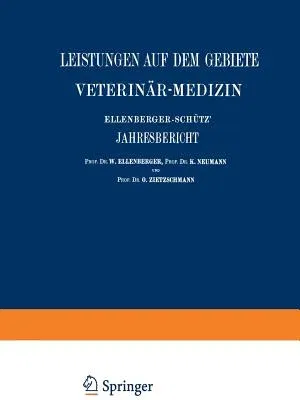 Ellenberger-Schütz' Jahresbericht Über Die Leistungen Auf Dem Gebiete Der Veterinär-Medizin: Fünfundvierzigster Jahrgang(jahr 1925) (1925)