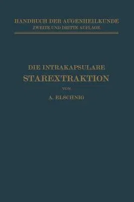 Die Intrakapsulare Starextraktion (Softcover Reprint of the Original 3rd 1932)