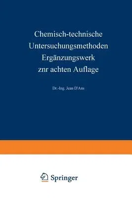 Chemisch-Technische Untersuchungsmethoden Ergänzungswerk Zur Achten Auflage: Erster Teil Allgemeine Untersuchungsmethoden (Softcover Reprint of the Or