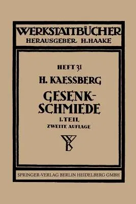 Gesenkschmiede: Gestaltung Und Verwendung Der Werkzeuge (2. Aufl. 1938)