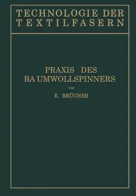 Baumwollspinnerei: B) Praxis Des Baumwollspinners (Softcover Reprint of the Original 1st 1931)