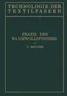 Baumwollspinnerei: B) Praxis Des Baumwollspinners (Softcover Reprint of the Original 1st 1931)