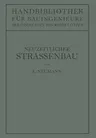 Der Neuzeitliche Straßenbau: Aufgaben Und Technik (Softcover Reprint of the Original 1st 1927)