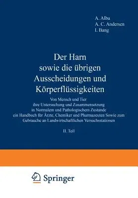 Der Harn Sowie Die Übrigen Ausscheidungen Und Körperflüssigkeiten: Von Mensch Und Tier Ihre Untersuchung Und Zusammensetzung in Normalem Und Pathologische