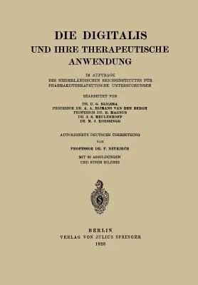 Die Digitalis Und Ihre Therapeutische Anwendung: Im Auftrage Des Niederländischen Reichsinstitutes Für Pharmakotherapeutische Untersuchungen (1923)