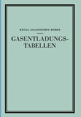 Gasentladungs- Tabellen: Tabellen, Formeln Und Kurven Zur Physik Und Technik Der Elektronen Und Ionen (Softcover Reprint of the Original 1st 1935)