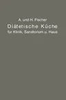 Diätetische Küche Für Klinik, Sanatorium Und Haus: Zusammengestellt Mit Besonderer Berücksichtigung Der Magen-, Darm- Und Stoffwechselkranken (Softcov