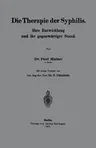 Die Therapie Der Syphilis: Ihre Entwicklung Und Ihr Gegenwärtiger Stand (1911)