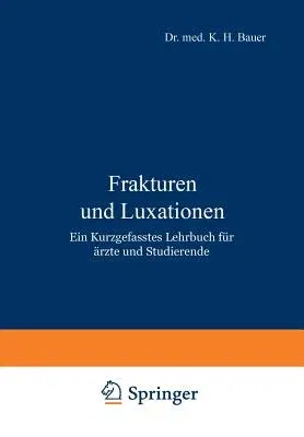 Frakturen Und Luxationen: Ein Kurzgefasstes Lehrbuch Für Ärzte Und Studierende (Softcover Reprint of the Original 1st 1927)