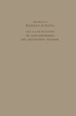 Die Elektrizität Im Aufgabenkreis Der Deutschen Technik: Festvortrag Gehalten Am 24. Mai 1938 Auf Der Tagung Des Verbandes Deutscher Elektrotechniker