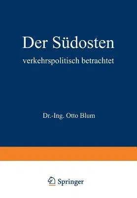 Der Südosten Verkehrspolitisch Betrachtet (Softcover Reprint of the Original 1st 1941)