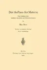 Der Aufbau Der Materie: Drei Aufsätze Über Moderne Atomistik Und Elektronentheorie (2. Aufl. 1922)