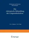 Die Chirurgische Behandlung Der Lungentuberkulose: Erfahrungen Und Kritische Betrachtungen (Softcover Reprint of the Original 1st 1926)