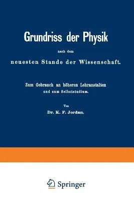 Grundriss Der Physik Nach Dem Neuesten Stande Der Wissenschaft: Zum Gebrauch an Höheren Lehranstalten Und Zum Selbststudium (Softcover Reprint of the