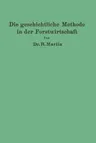 Die Geschichtliche Methode in Der Forstwirtschaft: Mit Besonderer Rücksicht Auf Waldbau Und Forsteinrichtung (Softcover Reprint of the Original 1st 19