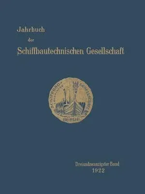 Jahrbuch Der Schiffbautechnischen Gesellschaft: Dreiundzwanzigster Band (Softcover Reprint of the Original 1st 1922)